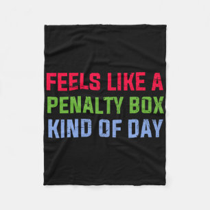 Feels Like A Penalty Box Kind Of Day Funny Ice Hoc Fleece Blanket