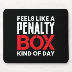 Feels Like A Penalty Box Kind Of Day Funny Ice Hoc Mouse Pad