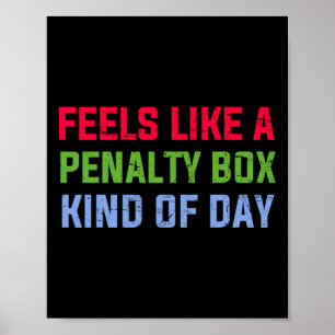Feels Like A Penalty Box Kind Of Day Funny Ice Hoc Poster