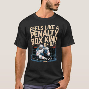 Feels Like A Penalty Box Kind Of Day Funny T-Shirt