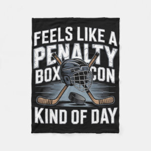 Feels Like A Penalty Box Kind Of Day Hockey _6  Fleece Blanket