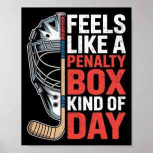 Feels Like A Penalty Box Kind Of Day Hockey Goalie Poster