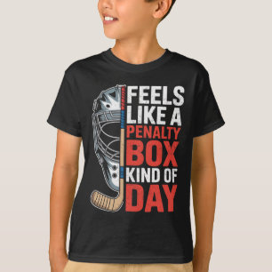 Feels Like A Penalty Box Kind Of Day Hockey Goalie T-Shirt