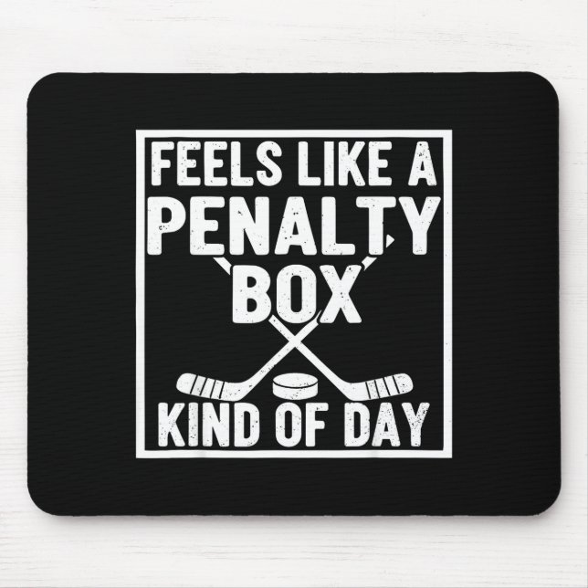 Feels Like A Penalty Box Kind Of Day Hockey Player Mouse Pad (Front)