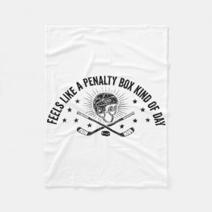 Feels Like A Penalty Box Kind Of Day Ice Hockey Fa Fleece Blanket