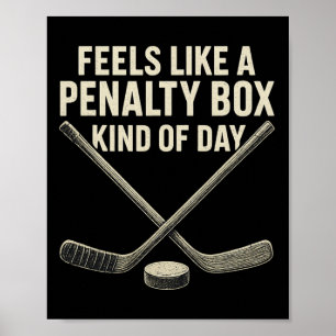 Feels Like A Penalty Box Kind Of Day Ice Hockey Ho Poster