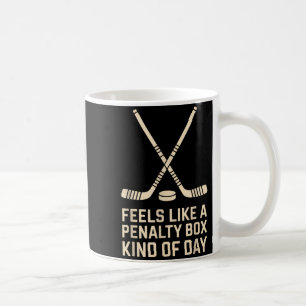 Feels Like A Penalty Box Kind Of Day Ice Hockey Pl Coffee Mug