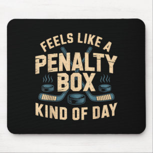 Feels Like A Penalty Box Kind Of Day  Mouse Pad
