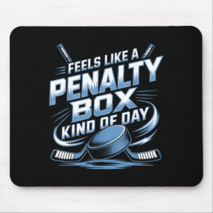 Feels Like A Penalty Box Kind Of Day  Mouse Pad