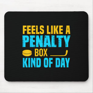 Feels Like A Penalty Box Kind Of Day Mouse Pad