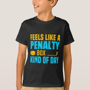 Feels Like A Penalty Box Kind Of Day T-Shirt