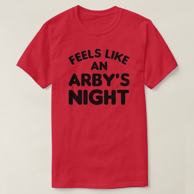 Feels Like an Arbys Night Funny TV Show Quote T-Shirt (Design Front)