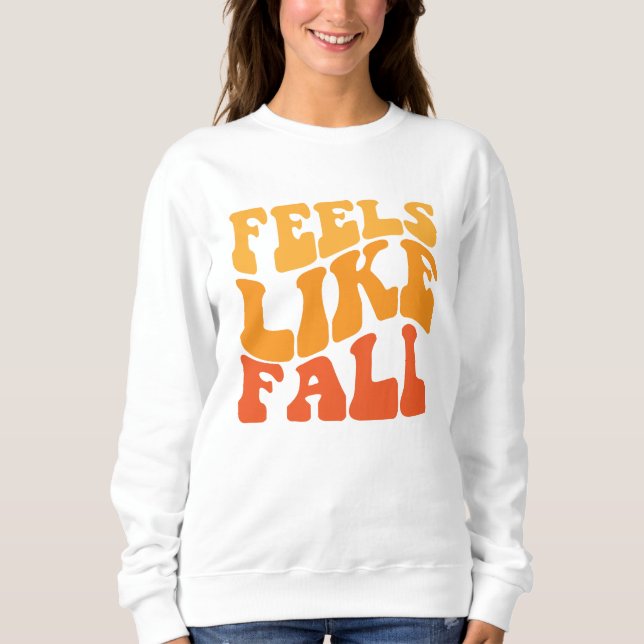 Feels Like Fall Sweatshirt (Front)