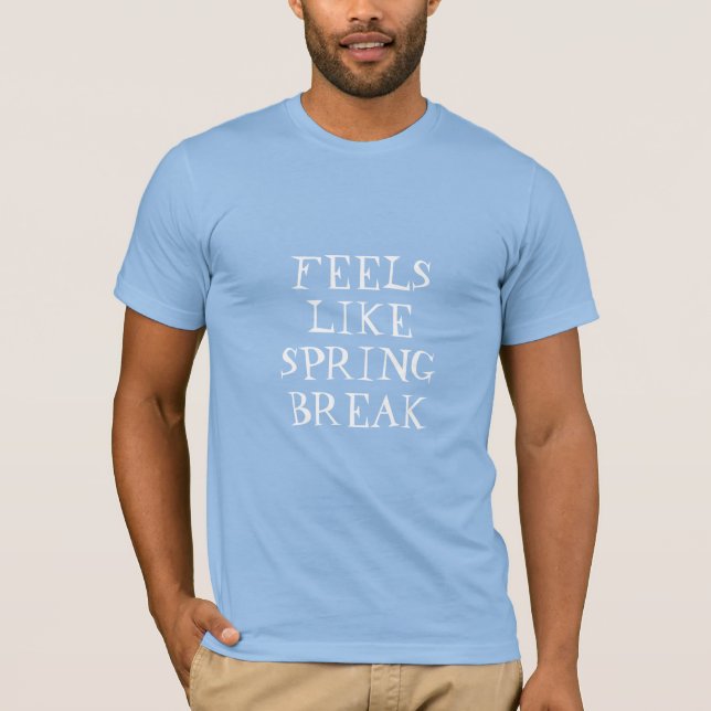 Feels like spring break, funny cool rad T-Shirt (Front)