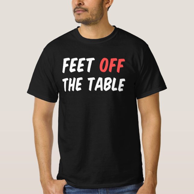 Feet Off The Table T-Shirt (Front)