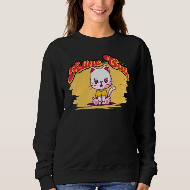 Feline Cute   Cat Pun 1 Sweatshirt (Front)