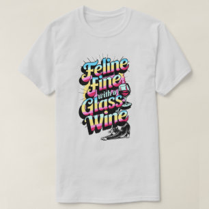 Feline Fine with a Glass of Wine Cat T-Shirt