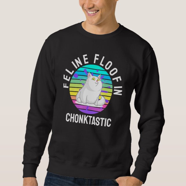 Feline Floofin Chonktastic Cat Sweatshirt (Front)