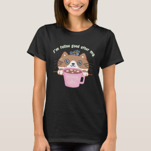 Feline good after morning coffee   funny cat pun T-Shirt