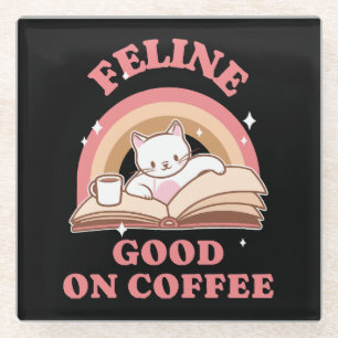 Feline Good on Coffee Glass Coaster