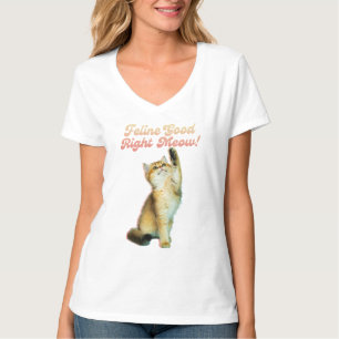Feline Good Right Meow Funny Cat Quote Cute Kitten T-Shirt