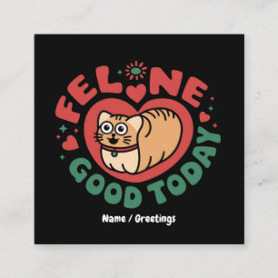 Feline Good Today Whimsical Cat Design  Square Business Card