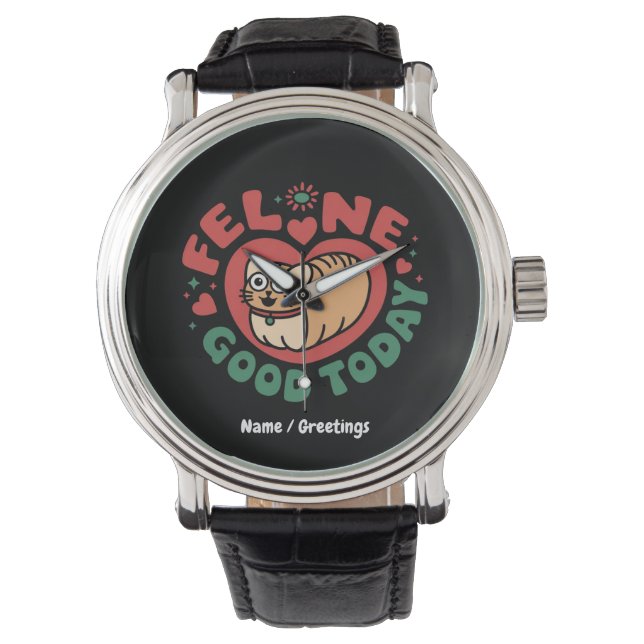 Feline Good Today Whimsical Cat Design  Watch (Front)