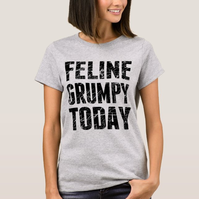 Feline Grumpy Today T-Shirt (Front)