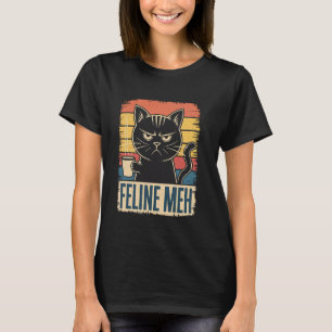 Feline Meh Retro Funny Sarcastic Annoyed Cat Coffe T-Shirt