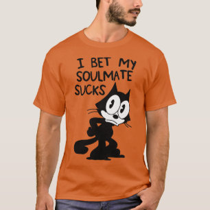Felix the Cat I Bet My Soulmate Sucks T-Shirt