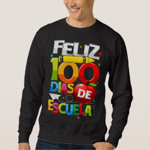 Feliz 100 Dias De Escuela Spanish Happy 100th Day Sweatshirt