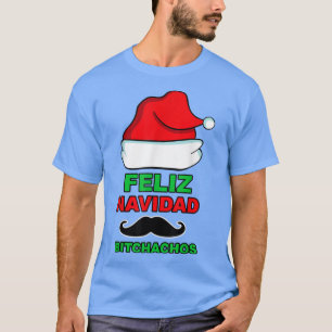Feliz Navidad Bitchachos Merry Christmas Meican Fu T-Shirt