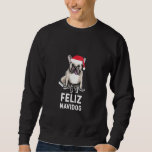 Feliz Navidog Merry Christmas French Bulldog Santa Sweatshirt<br><div class="desc">Feliz Navidog Merry Christmas French Bulldog Santa Ha</div>
