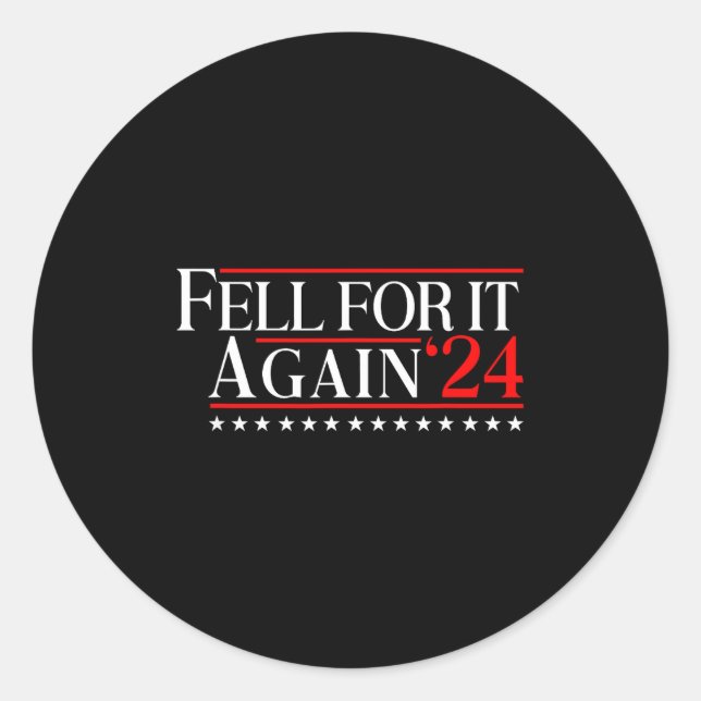 Fell For It Again 2024 Funny Gag Gift Sarcastic  Classic Round Sticker (Front)