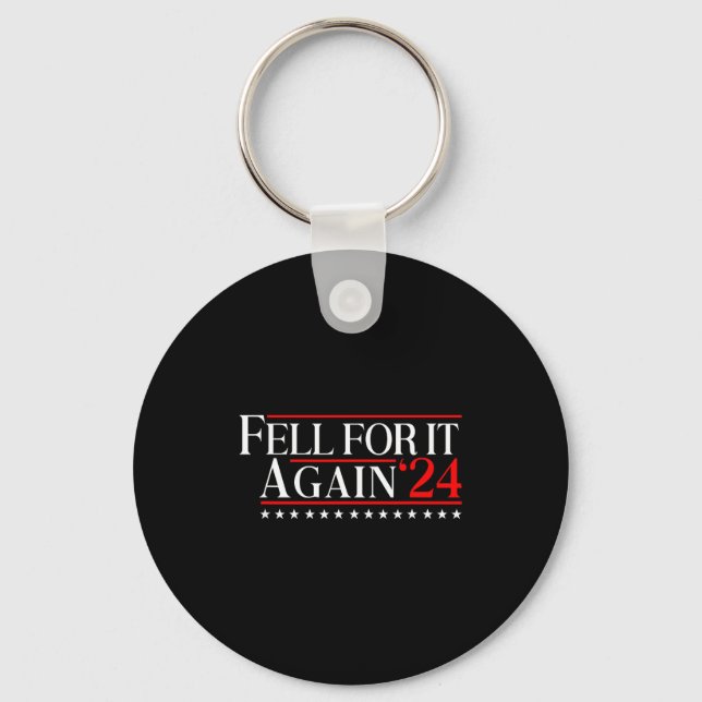Fell For It Again 2024 Funny Gag Gift Sarcastic  Key Ring (Front)