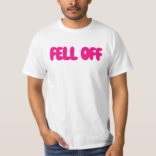 Fell Off T-Shirt (Front)