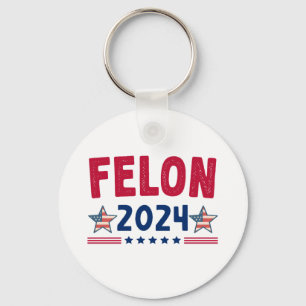 Felon 2024 Gift   USA Sarcastic Politics Key Ring