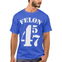 Felon 45 47 Anti-Trump T-shirt