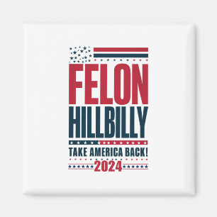 Felon Hillbilly 2024 Trump Vance 2024 Election Magnet