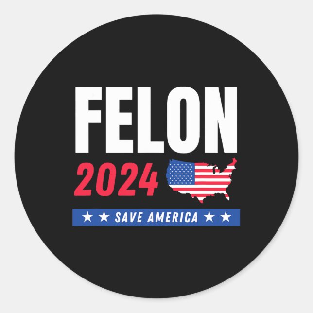 Felon Trump 2024 Save America Election Day  Classic Round Sticker (Front)