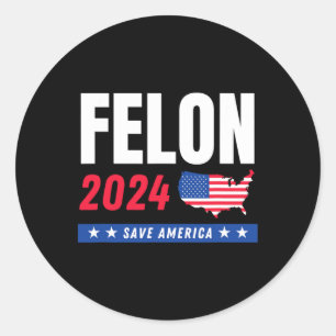 Felon Trump 2024 Save America Election Day  Classic Round Sticker
