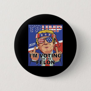Felon Trump 2024 Voting For The Felon 6 Cm Round Badge
