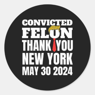 Felon Trump Hair Tie Thank You Ny New York 5-30-24 Classic Round Sticker