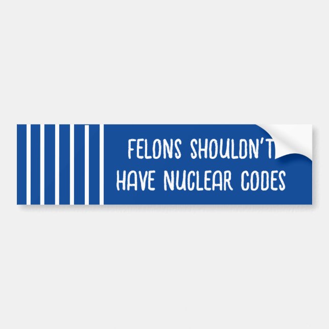 Felons shouldn't have Nuclear Codes (Blue/white) Bumper Sticker (Front)