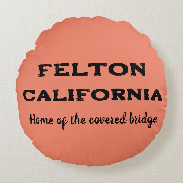 Felton, California home of the covered bridge Round Cushion (Front)