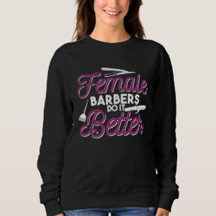Female Barbers Do It Better Hair Stylist Quote Sweatshirt