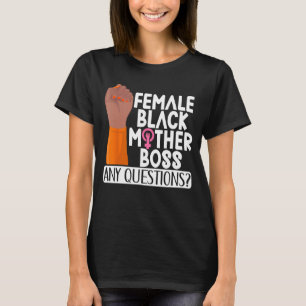 Female Black Mother Boss Any Questions Apparel T-Shirt