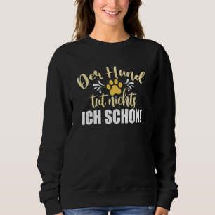 Female  Der Hund Tut Nichts Ich Schon Dog Holder Sweatshirt