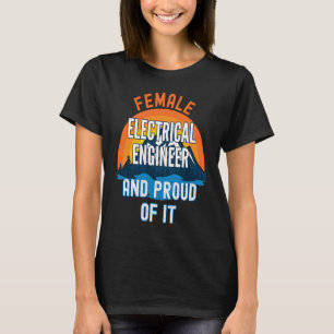Female Electrical Engineer And Proud Of It T-Shirt