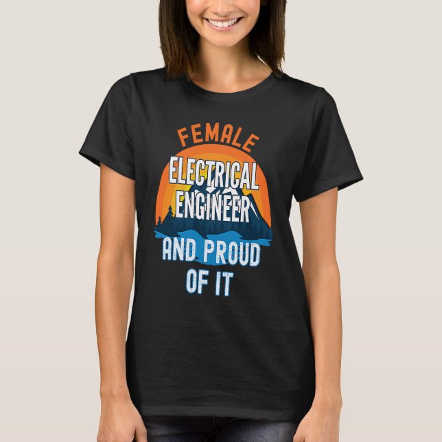 Female Electrical Engineer And Proud Of It T-Shirt (Front)
